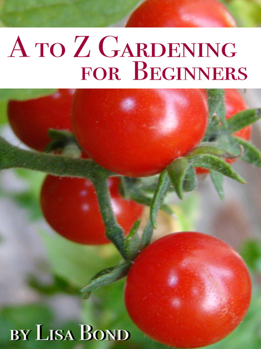 Title details for A to Z Gardening for Beginners by Lisa Bond - Available